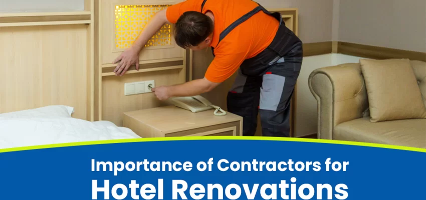 The Critical Importance Of Contractors For Hotel Renovations