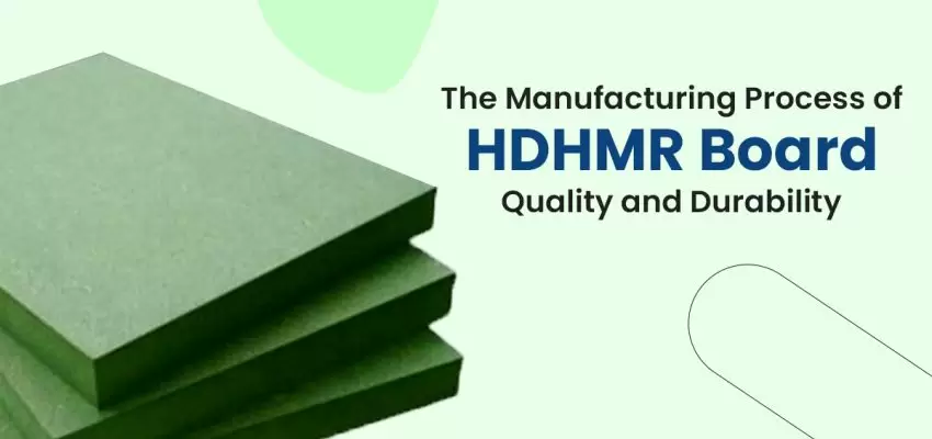 The Manufacturing Process Of HDHMR Board Quality And Durability