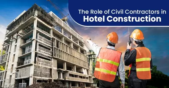 The Role Of Civil Contractors In Hotel Construction