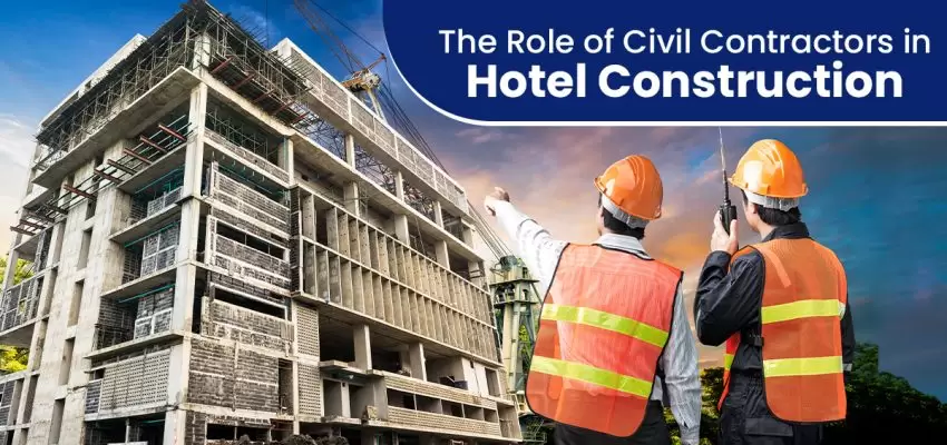 The Role Of Civil Contractors In Hotel Construction