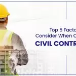 The Top 5 Factors For Choosing Civil Contractors