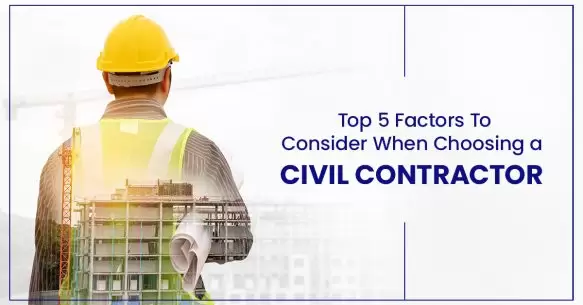 The Top 5 Factors For Choosing Civil Contractors