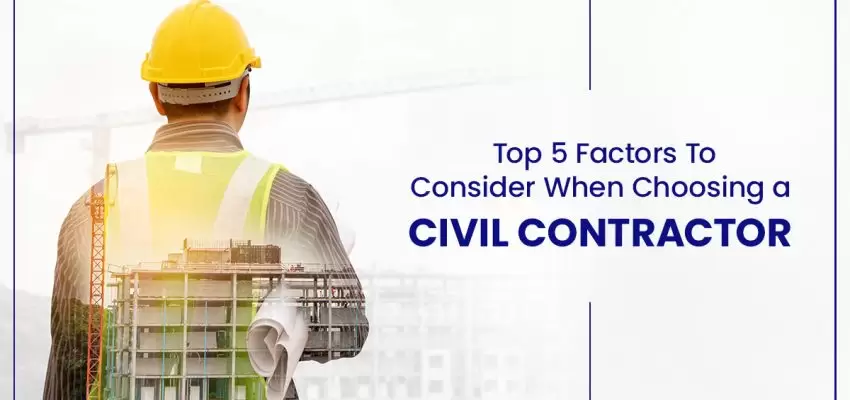 The Top 5 Factors For Choosing Civil Contractors