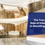 The Transformative Role Of Interior Designers In Elevating A Hotel’s Look