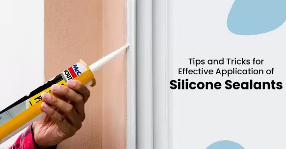 Tips And Tricks For Effective Application Of Silicone Sealants