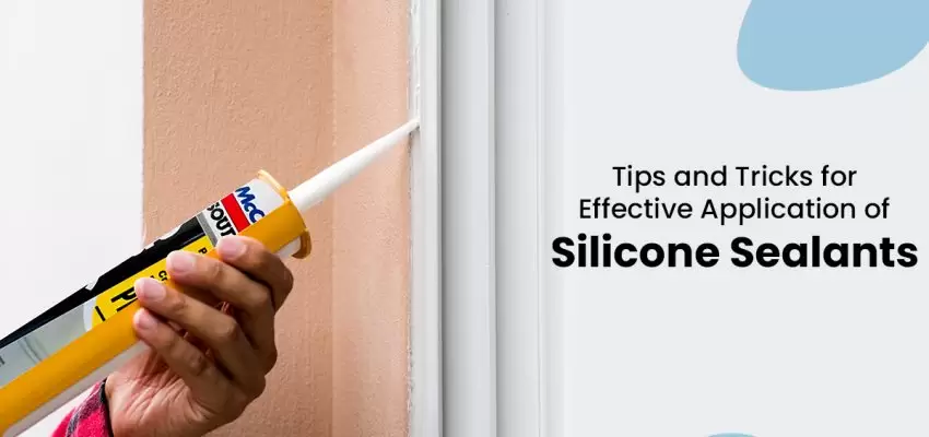 Tips And Tricks For Effective Application Of Silicone Sealants