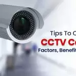 Tips To Choose CCTV Camera- Factors, Benefits & Features