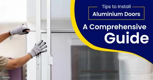 Tips To Install Aluminium Doors: A Comprehensive Guide