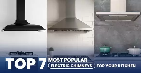 Top 7 Most Popular Electric Chimneys For Your Kitchen