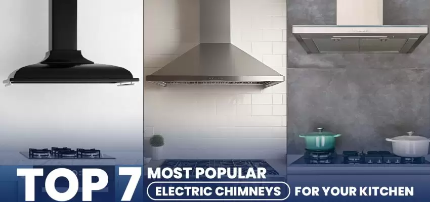 Top 7 Most Popular Electric Chimneys for Your Kitchen