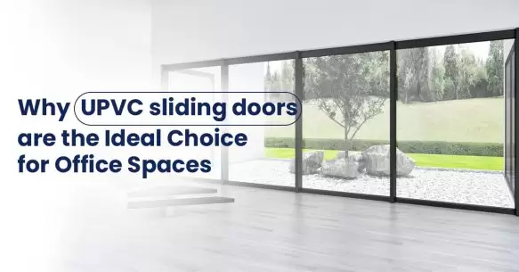 Why uPVC Sliding Doors Are The Ideal Choice For Office Spaces?